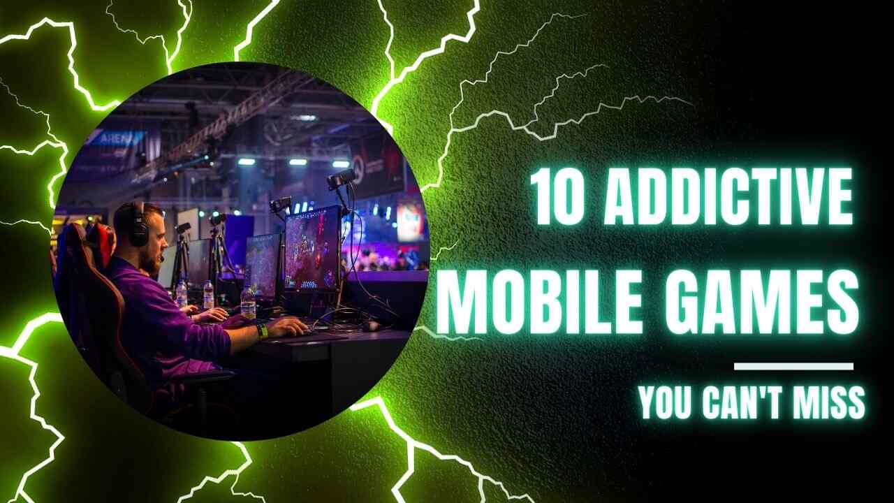 10 Addictive Mobile Games You Can’t Miss