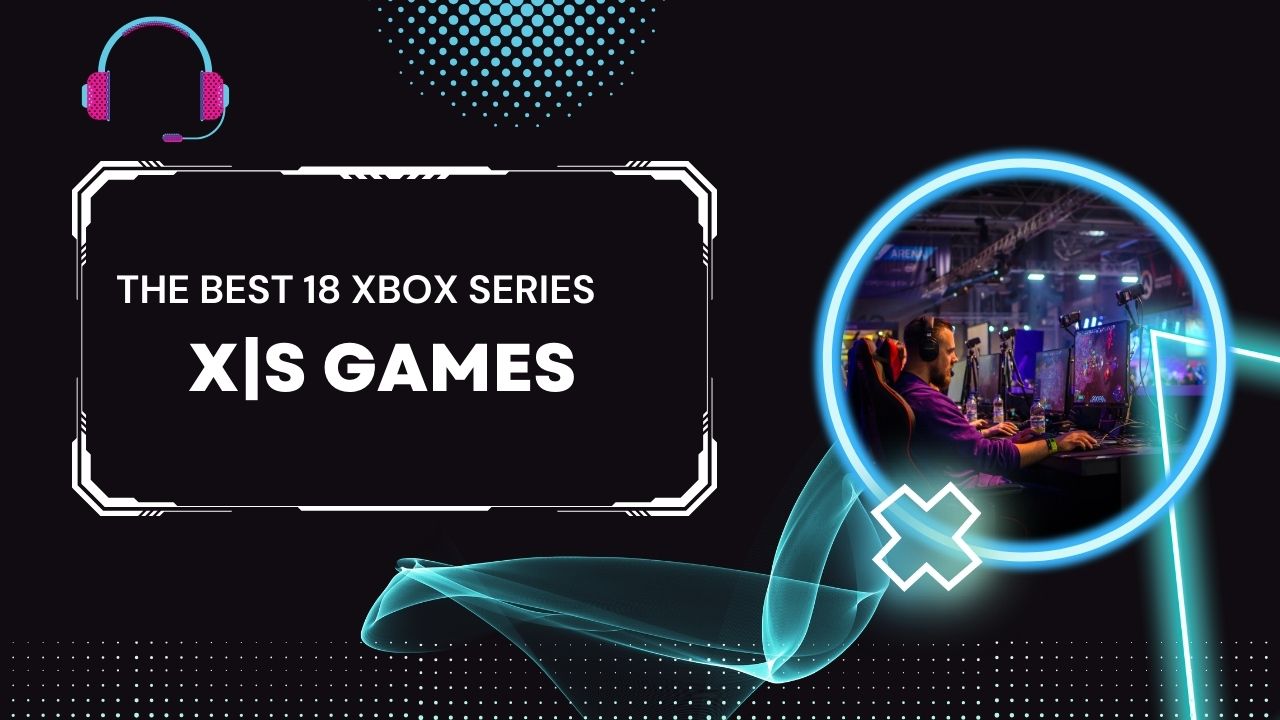 The Best 18 Xbox Series X|S Games - February 2024 Edition